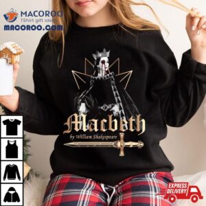 William Skakespeare The Tragedy Of Macbeth Shirt