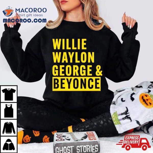 Willie Waylon George & Beyonce Shirt