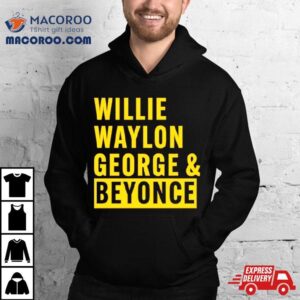 Willie Waylon George Amp Beyonce Tshirt