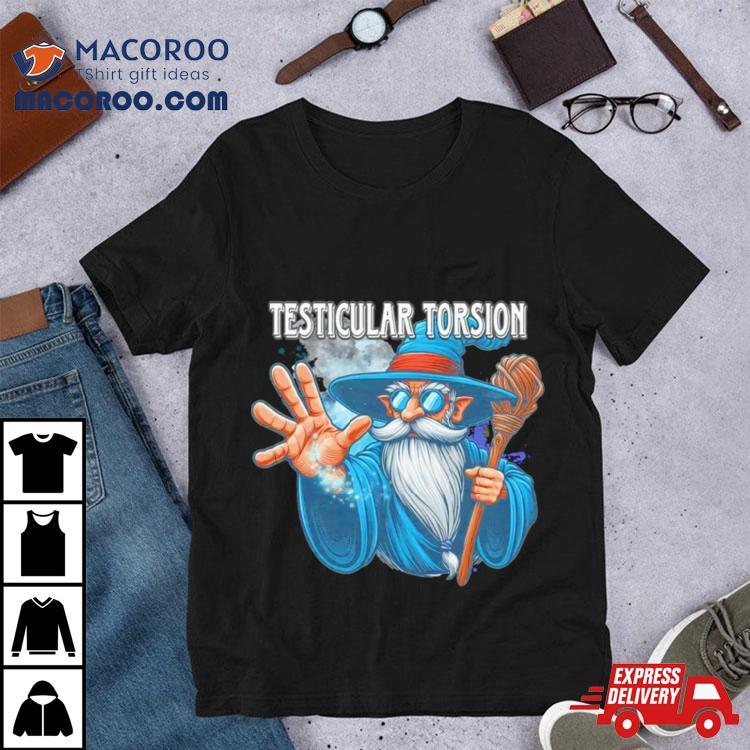 Wizard Testicular Torsion Shirt Wizard Testicular Torsion Shirt