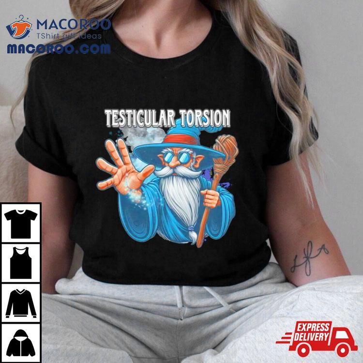 Wizard Testicular Torsion Shirt Wizard Testicular Torsion Shirt