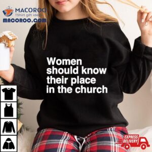 Women Should Know Their Place In The Church Apostle Prophet Evangelist Shirt