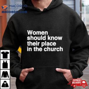 Women Should Know Their Place In The Church Apostle Prophet Evangelis Tshirt
