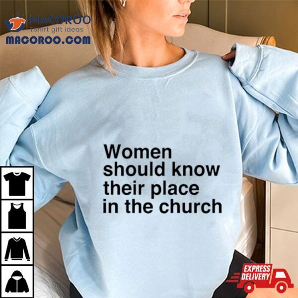 Women Should Know Their Place In The Church Shirt