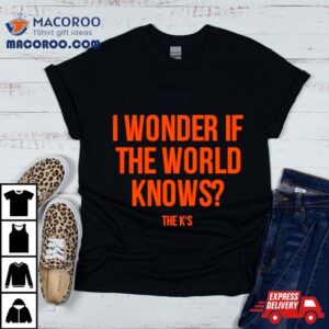 Wonder If The World Knows Tshirt