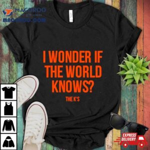 Wonder If The World Knows Tshirt