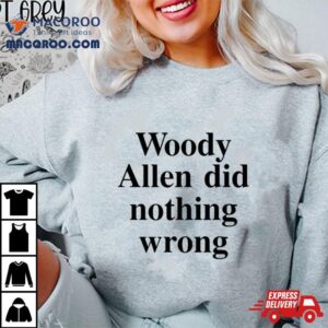 Woody Allen Did Nothing Wrong Shirt