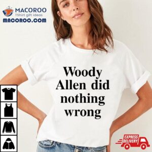 Woody Allen Did Nothing Wrong Tshirt