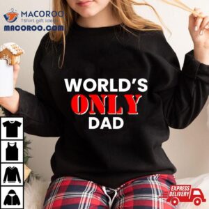 World S Only Dad Tshirt