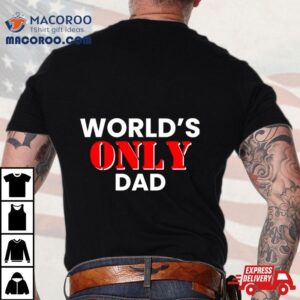 World S Only Dad Tshirt