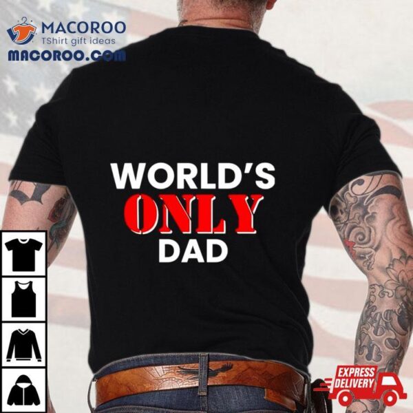 World’s Only Dad Shirt