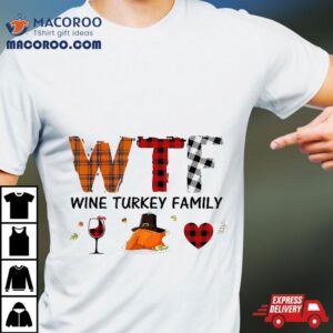 Wtf Wine Turkey Family Plaid Funny Thanksgiving Day Tshirt