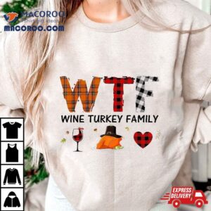 Wtf Wine Turkey Family Plaid Funny Thanksgiving Day Tshirt