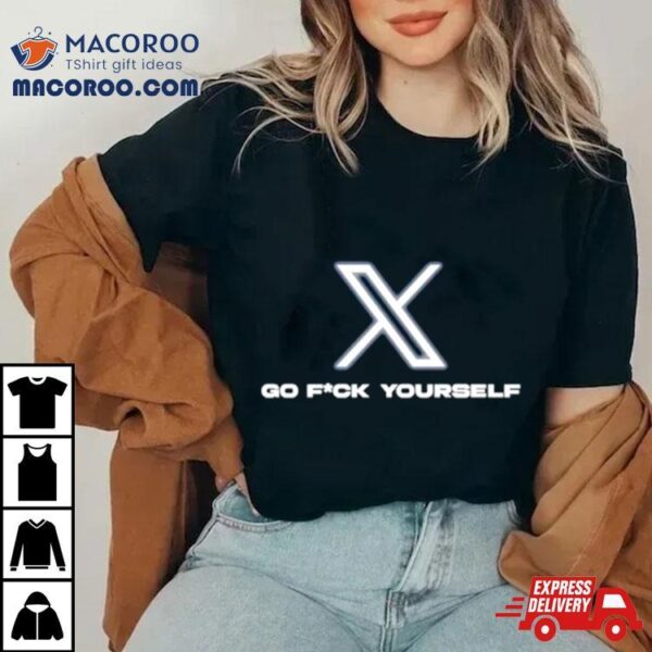 X Go Fuck Yourself Shirt