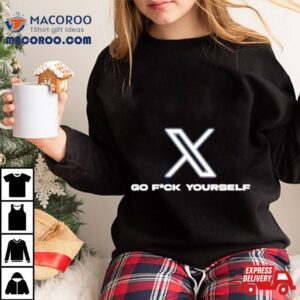 X Go Fuck Yourself Shirt