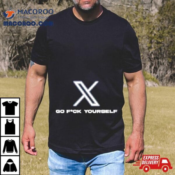 X Go Fuck Yourself Shirt