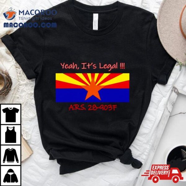 Yeah It’s Legal Ars 28 903f Shirt