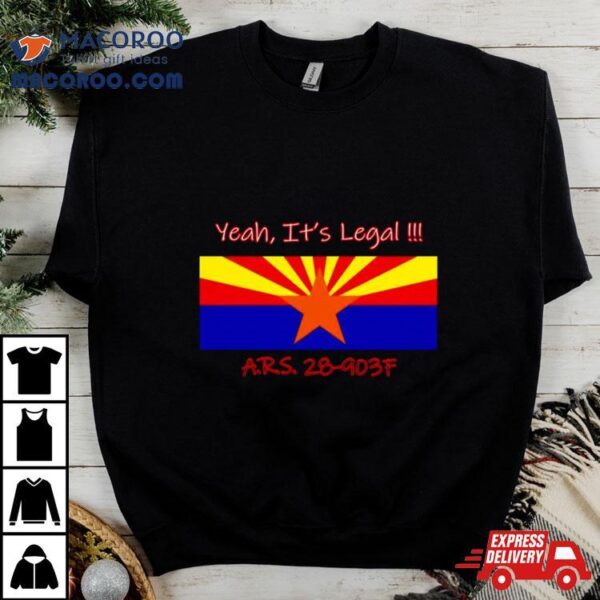 Yeah It’s Legal Ars 28 903f Shirt