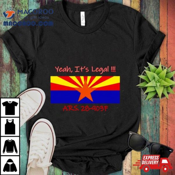 Yeah It’s Legal Ars 28 903f Shirt