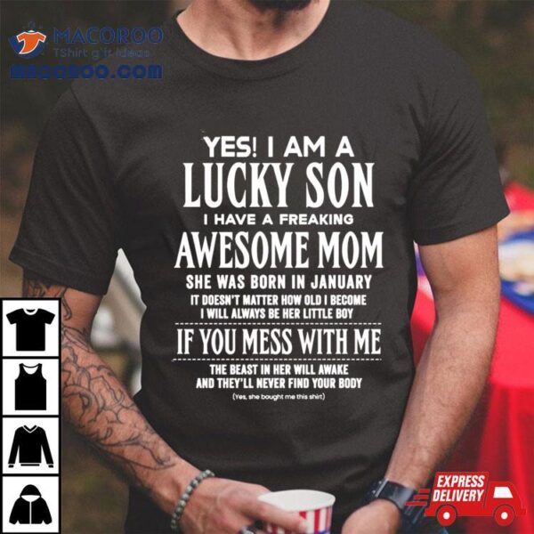 Yes I Am A Lucky Son I Have A Freaking Awesome Mom Shirt