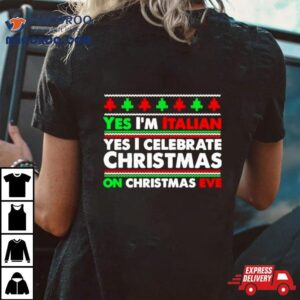 Yes I’m Italian Yes I Celebrate Christmas Shirt