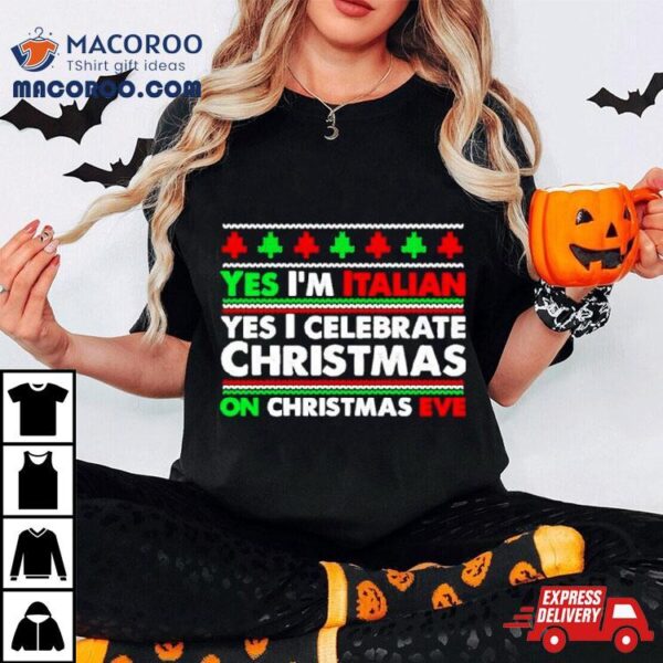 Yes I’m Italian Yes I Celebrate Christmas Shirt