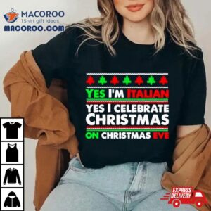 Yes I M Italian Yes I Celebrate Christmas Tshirt