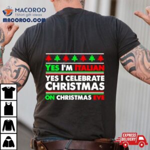 Yes I M Italian Yes I Celebrate Christmas Tshirt