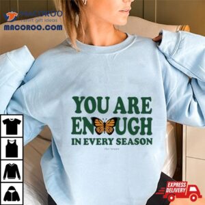 You Are Enough Butterfly In Every Season Tshirt