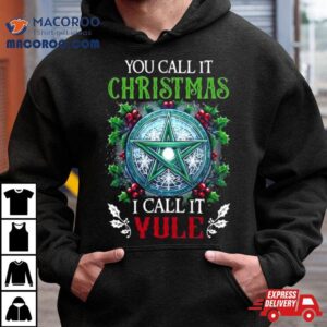 You Call It Christmas I Call It Yule Tshirt