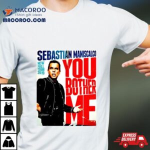 You Fall Bother Sebastian Maniscalco Bother Me Tshirt