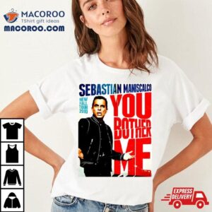 You Fall Bother Sebastian Maniscalco Bother Me Tshirt