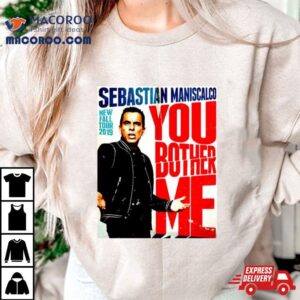 You Fall Bother Sebastian Maniscalco Bother Me Tshirt