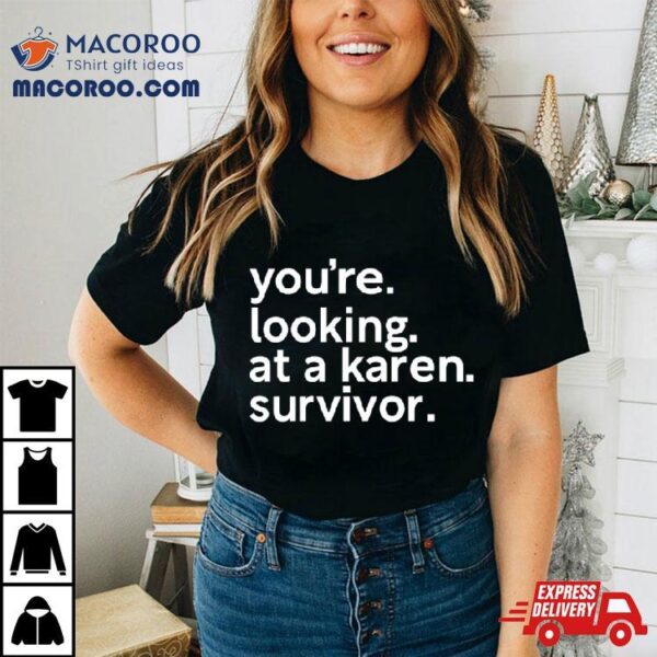 You’re Looking At A Karen Survivor Shirt