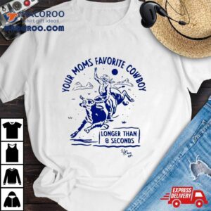 Your Moms Favorite Cowboy Longer Than Seconds Tshirt