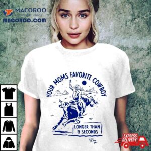 Your Moms Favorite Cowboy Longer Than Seconds Tshirt