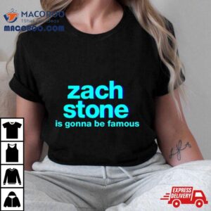 Zach Stone Is Gonna Be Famous Tshirt