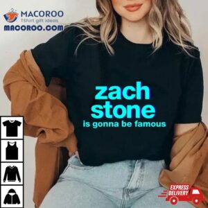 Zach Stone Is Gonna Be Famous Tshirt