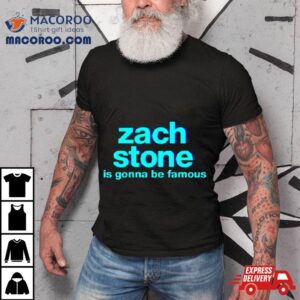 Zach Stone Is Gonna Be Famous Tshirt