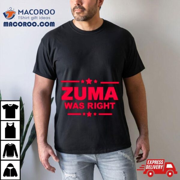 Zuma Was Right Shirt