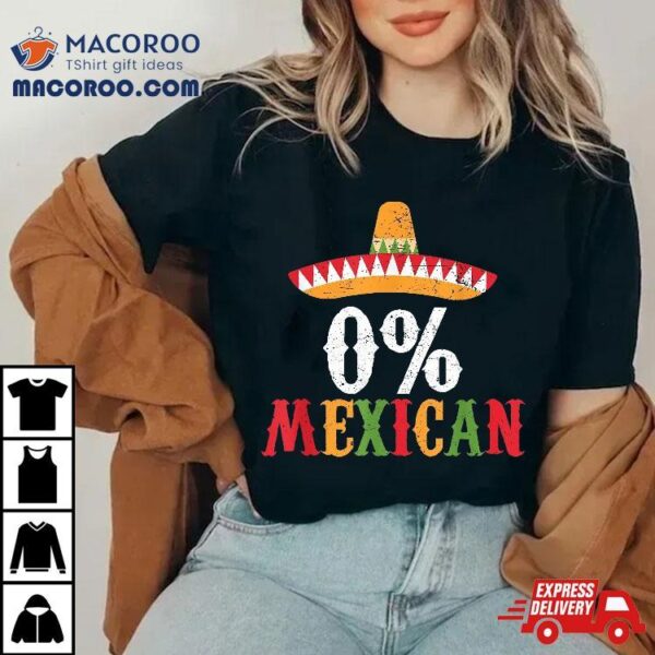 0% Mexican Cinco De Mayo Fiesta Sombrero Funny Shirt