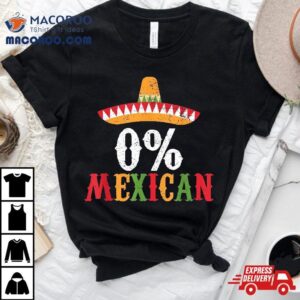 0% Mexican Cinco De Mayo Fiesta Sombrero Funny Shirt