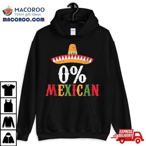 0% Mexican Cinco De Mayo Fiesta Sombrero Funny Shirt