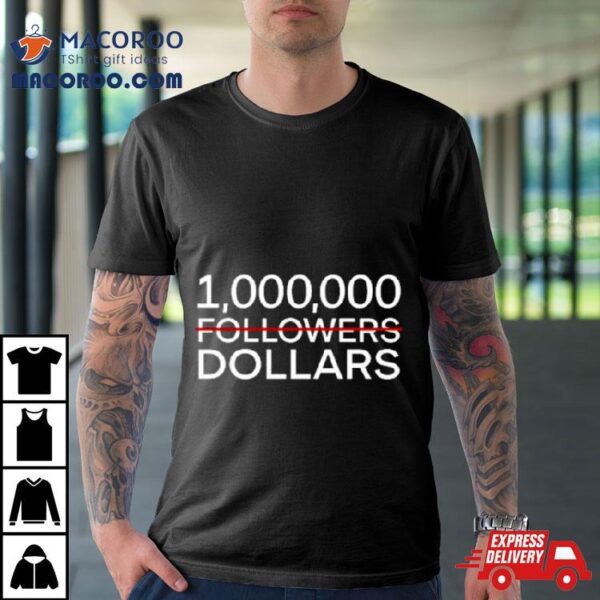 1.000.000 No Followers Dollars Shirt