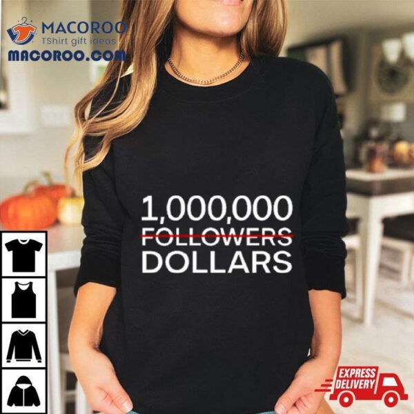 1.000.000 No Followers Dollars Shirt