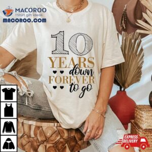 10 Years Down For Couples – 10th Wedding Anniversary Shirt