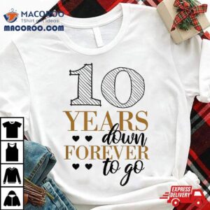 10 Years Down For Couples – 10th Wedding Anniversary Shirt