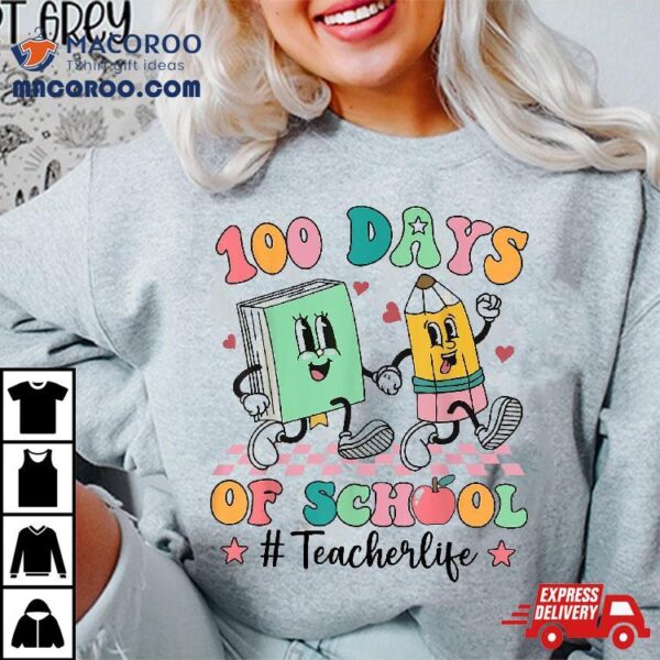 100 Days Of School Teacher Life 100th Day Shirt