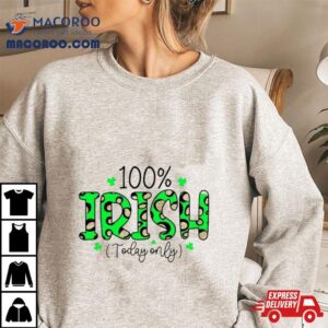 Irish Today Only Funny St Patrick S Day Tshirt