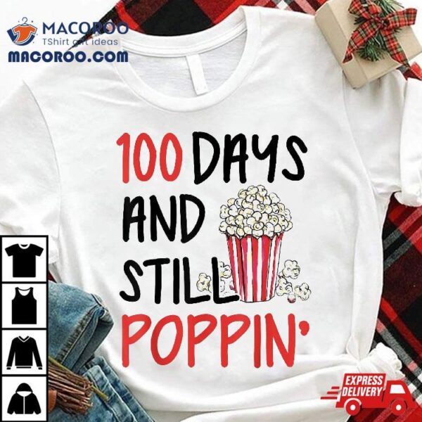 100th Day Of School Popcorn 100 Days And Still Poppin Kids Shirt